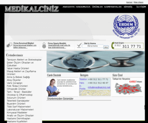 erdemmedikal.com: Medikalciniz - Erdem Medikal medikal, medikalciniz, tansiyon aleti, steteskop, hasta, masaj aleti, varis çorabı, zayıflama ürünleri, fizik tedavi, ortopedi, tekerlekli sandalye, tıbbi malzeme, laboratuvar, aile hekimliği, şeker ölçüm, omron, anne bebek, ateşölçer, tartı terazi, otoskop, oftalmaskop, solunum, ilkyardım, kimyasal madde, hastane, cerrahi, termometre, braun, erka, acura, nebulizatör, korse, beurer, atel, tabanlık, walker, bandaj, visco, ortopedik yastık, oksijen tüpü, oda nemlendirici, ilkyardım, cerrahi eldiven, sonda, termofor, sterilizasyon, test kitleri, agar, adımölçer, horkes, saplama derece, riester, muayene, yara pedi, bileklik, steril,
