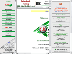 skcgmbh.net: Homepage der SKC GmbH: DBA, Performanceanalysen, Tuning, Seminare, Schulung, DB2, Oracle, SQL Server, 
Die S.K. Consulting Services GmbH ist eine Unternehmensberatung mit Schwerpunkt Datenbanken (DB2, Oracle und SQL Server). Unsere Dienstleistungen reichen von der Modellierung von Informationsumgebungen bis hin zur Implementierung, Administration, Support und Tuning. Unsere Kunden sind namhafte Unternehmen aller Branchen, speziell Banken, Versicherungen, chemische Industrie und Fertigungsbetriebe in D, CH, und A. Sie bestätigen unsere gleichbleibend hohe Qualität in Beratung und Wissensvermittlung (Seminare).