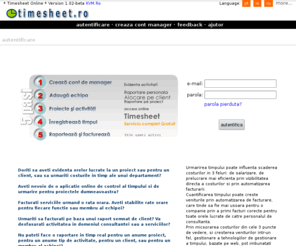 timesheet.ro: Timesheet Ro - Serviciu gratuit de payroll si timesheet
Timesheet.Ro este un serviciu gratuit de timesheet si payroll oferit de KVM.Ro. Serviciu este complet securizat si va ofera posibilitatea introducerii proiectelor, apoi a activitatilor intregii echipe, raportand si urmarind evolutia acestora. Folosind un un format traditional de timesheet, puteti factura taskuri specifice clientilor introdusi Pentru acces trebuie sa va inregistrati folosind adresa de email.