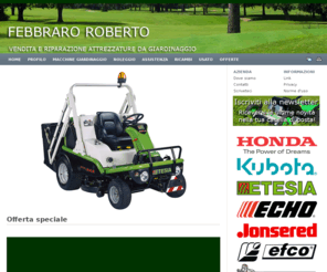 macchinegiardinaggiofebbraro.com: Vendita e riparazione macchine e attrezzature da giardinaggio - Febbraro Roberto - Riva presso Chieri, Torino
Macchine da giardinaggio Honda, Kubota, Etesia, Josered, Woodline. Vendita, noleggio, e riparazioni attrezzature da giardinaggio e idropulitrici