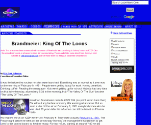 loonnews.com: LoonNews.com: Archives: 20 Years Of Jonathon Brandmeier! | by Eric Paul Johnson
LoonNews.com is the online component of the legendary news satire magazine the Loon News, published since 1983. Features patently false news items, comics, MP3s, music, film and TV reviews and the occasional angry transsexual rant.