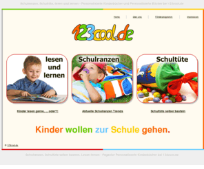 123cool.de: Schulranzen, Schultuete, Lesen Lernen, Personalisierte Kinderbuecher und Personalisierte Buecher von Pegastar, Schultuete selber basteln
Schulranzen, Schultuete, Lesen Lernen - Kinder wollen zur Schule gehen - Personalisierte Kinderbuecher und Personalisierte Buecher von Pegastar, Schulranzen Hitliste und Schultuetebastelanleitung, Schultuete selber basteln