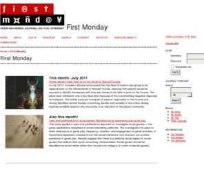 firstmonday.org: First Monday
First Monday is one of the first openly accessible, peer–reviewed journals on the Internet, solely devoted to the Internet.