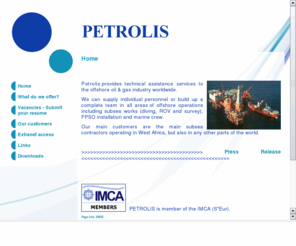 petrolisinternational.com: PETROLIS SA
Gestion et mise à disposition de personnel de chantier : plongeurs, techniciens, pilotes de ROV, chefs de chantier, ingénieurs