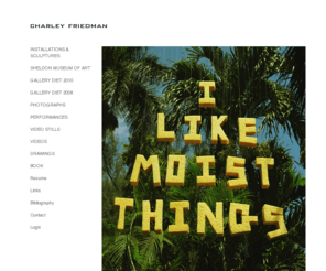 charleyfriedman.com: charley friedman
This site contains Humerous, Conceptual Art