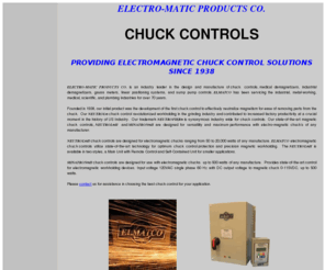 chuckcontrol.biz: CHUCK CONTROL, CHUCK CONTROLS - ELECTRO-MATIC PRODUCTS CO.
Elmatco electromagnetic chuck controls utilize state-of-the-art technology for optimum chuck control protection and precision magnetic workholding.  Neutrol®II chuck control is designed for electromagnetic chucks ranging from 50 to 20,000 watts of any manufacture.
