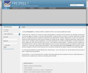 finconsult.info: Finconsult - Home
La nostra clientela appartiene al mondo delle piccole e medie imprese dell artigianato, del commercio e della produzione, alle quali offriamo un organizzazione di consulenza, garantiti da un network di esperti del settore, pronti a risolvere anche gli aspetti più critici del business aziendale. Finconsult supporta le aziende attraverso progetti di consulenza mirati, realizzati in collaborazione con partners competenti ed esperti., La Finconsult si è costituita nel 2000 allo scopo di offrire alle piccole e medie imprese una consulenza aziendale completa e fortemente orientata alla pratica ed operante in tutto il territorio nazionale. Costituita e gestita da un gruppo dinamico composto da persone competenti e professionali.