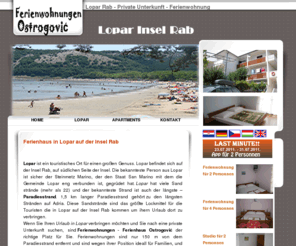 lopar.net: Lopar Insel Rab Ferienwohnungen Ostrogović-Private Unterkunft in Lopar auf der Insel Rab
Private Unterkunft in Lopar auf der Insel Rab. Ferienwohnungen Ostrogović sind für 2-4 Personnen. Apartments sind 150 m von dem Paradiesstrand entfernt 