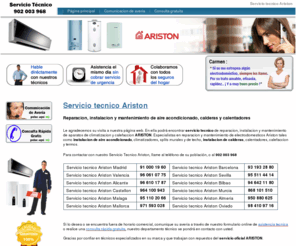 servicio-ariston.es: Servicio tecnico Ariston - Reparacion / Instalacion Aire Acondicionado y Calderas
Servicio tecnico Ariston. Reparacion, instalacion y mantenimiento de electrodomesticos Ariston: Aire acondicionado, climatizadores, splits de techo y murales, calderas, calentadores, termos