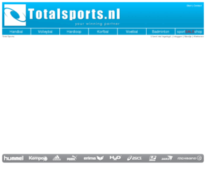 totalsports.nl: Total Sports - De online sportwinkel van Nederland
Welkom bij Total Sports, uw online sportwinkel voor Handbal, Volleybal, Korfbal, Voetbal, zaalvoetbal, Badminton.