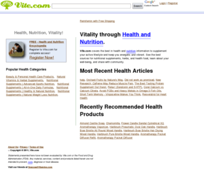 vite.com: Vitality through Healthy Lifestyle and Nutrition.
Nutritional health information plus an array of health and nutrition supplements, foods and healthy products for vital living and special needs.