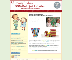 yummylollies.com: 100% real fruit healthy ice lolly! Yummy Lollies!
Yummy Lollies! The 100% Fresh Fruit Ice Lolly Company. A hand made healthy alternative to sugar based snacks, absolutely not made from concentrate.