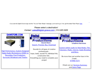 digitalgroove.net: Digital-Groove.com - Pro Ausio for Audio Pros
We offer custom designed DAW computers, professional music, sounds and loops for use in your Adobe Go Live!, Macromedia Flash Projects, Television and Radio Soundtracks, Etc.  Check out our free loops !