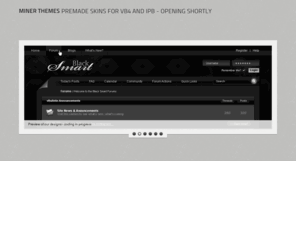minertheme.com: Minerthemes - Premade skins for vB4 and IPB
Welcome to Minerthemes. Affordable originality, unique vBulletin skins, vBulletin styles, vBulletin templates and styles at low prices. Let us help you enhance your vBulletin community with our unique vBulletin skins
