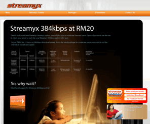 streamyx-online.com: Streamyx - entry level package
Entry level Streamyx packages from RM20 per month. Now everyone can surf without bursting your budget