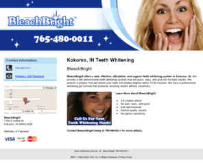 bleachbrightkokomo.com: Teeth Whitening Kokomo, IN - BleachBright 765-480-0011
BleachBright provides a do-it-yourself teeth whitening system  to Kokomo, IN. Call 765-480-0011  for your teeth whitening needs.