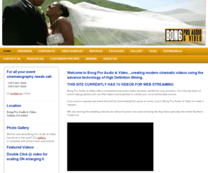 bongprovideo.com: Bong Pro Audio & Video....creating modern cinematic videos, serving the Bay Area. We are serving the city of Vallejo, California. - Bong Pro Audio & Video....creating modern cinematic videos using the advance technology of High Definition filming.
Bongprovideo is creating modern cinematic videos using the advance technology of high definition filming.