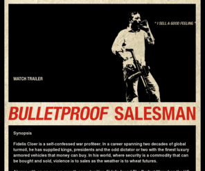 bulletproof-salesman.com: PEPPER & BONES present BULLETPROOF SALESMAN
PEPPER&BONES are the filmmakers Petra Epperlein & Michael Tucker, who made such films as GUNNER PALACE, THE PRISONER or HOW I PLANNED TO KILL TONY BLAIR, BULLETPROOF SALESMAN, HOW TO FOLD A FLAG...