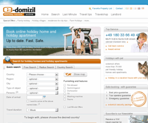 e-domicil.com: Vacation rentals and holiday homes - more than 170.000 holiday apartments at e-domizil
More than 170.000 holiday homes or holiday apartments - Book your vacation in a holiday house or holiday apartment with the our certified and price winning service.