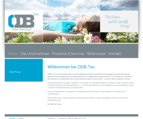 odb-tec.de: ODB tec [Nano-Analytik, Nano-Beschichtung, Nano-Energiesysteme] » Home
ODB-Tec ist eine Entwicklungs- und
	Servicegesellschaft für marktnahe Anwendungen der Nanotechnologie. Es werden u.a. Schichtsysteme für die Herstellung von solarem
	Wasserstoff, solarem Strom und solarer Wärme entwickelt. Wir optimieren bestehende Produkte – wie etwa Solarkollektoren – hinsichtlich
	 ihrer Energieausbeute und Herstellkosten und entwickeln neue Technologien.Desweiteren
	bietet ODB-Tec Auftragswentwicklungen und Dienstleistungen im
	Nano-Analytikbereich an.