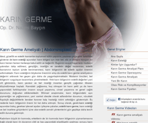 xn--karngerme-xpb.com: Karın Germe
Karın germe ameliyatı, karın germe estetiği ve karın gerdirme operasyonu, Dr. Nazmi Bayçın tarafından cerrahi karın germe fiyatları ve abdominoplasti ameliyatı