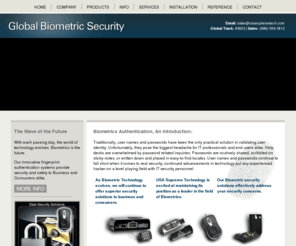 globalbiometricsecurity.com: BioMetrics Technology - Biometric Security - Biometric Identification
We sell Biometric Fingerprint Car Security Alarming System,The Biometric Fingerprint USB Flash Drive and The Biometric Fingerprint Encrypted Mouse.We offer Fingerprint Car Security, Fingerprint Car Alarm.