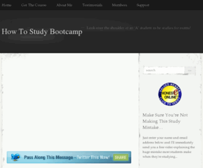 howtostudybootcamp.com: How To Study Bootcamp
Join 'How To Study Bootcamp' and watch over the shoulder of an 'A' student as he shows you how to study for exams if you want to get A's.