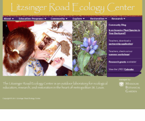 litzsinger.org: Litzsinger Road Ecology Center
The Litzsinger Road Ecology Center is an outdoor laboratory for ecological education, research, and restoration in the heart of metropolitan St. Louis.