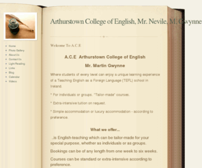 martingwynne-ace.net: Home - Arthurstown College of English     
 Mr. N. Martin Gwynne

A.C.E Arthurstown College Of English New Ross Co Wexford 