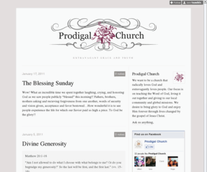 prodigalchurch.net: Prodigal Church
We want to be a church that radically loves God and extravagantly loves people. Our focus is on teaching the Word of God, living it out together and giving to our local community and global missions....