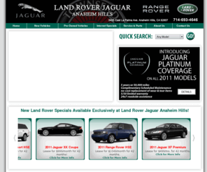 anaheimhillsjaguar.com: LAND ROVER JAGUAR ANAHEIM HILLS - Orange County's Premier Dealership with Land Rover - Jaguar Leases and Used Land Rover - Jaguar and Certified Land Rover - Jaguar with Parts and Service in California.
Call for a Land Rover or Jaguar dealer quote 714-693-4646, no need to fill out a form on the internet. Affordable payments. Easy credit approval to buy or lease a new or pre-owned vehicle.  Orange County's Premiere Land Rover Jaguar dealership in Anaheim Hills.