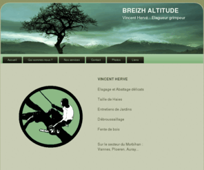 breizh-altitude.com: Vincent Hervé, élagueur
Vincent Hervé, service à domicile d'entretiens de vos arbres, élagueur grimpeur diplomé.
