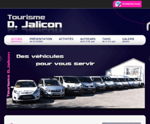 tourisme-jalicon.fr: Taxis, bus, transports médicaux avec Tourisme D. Jalicon - Pontgibaud (puy de dôme)
Tourisme D.Jalicon est une entreprise située Pontgibaud près de clermont-ferrand proposant divers moyens de transports: Taxis, bus, transports médicaux, minibus, location de véhicules sans chauffeur.