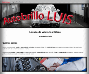 autobrilloluis.com: Lavado de vehículos Bilbao. Autobrillo Luis
Lavado manual, encerado y limpieza de tapicería. Tlf. 648 129 422.