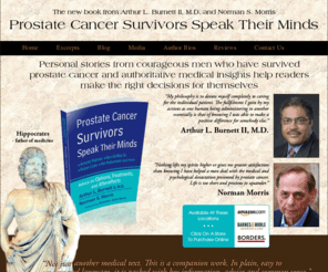 prostatecancersurvivorspeak.com: Prostate Cancer Survivors Speak, The New Book from Arthur L. Burnett and Norman Morris
Personal stories from courageous men who have survived prostate cancer and authoritative medical insights help readers make the right decisions for themselves.