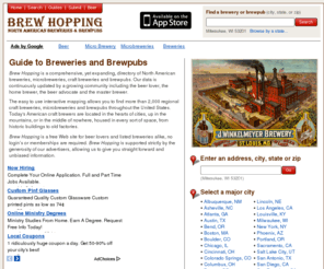 brewhopping.com: Brew Hopping - American Brewery, Microbrewery and Brewpubs
Comprehensive listing of breweries, microbreweries, craft breweries and brewpubs updated by the beer lover, the home brewer, the beer advocate and the master brewer.