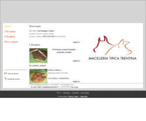 dalmassimogolosopellizzano.com: Dal Massimo Goloso - macellerie - Pellizzano, TN - Visual Site
Dal Massimo Goloso trovi tutti i salumi di produzione propria nazionali e trentini. In primo piano la mortandela della val di non e la luganega trentina