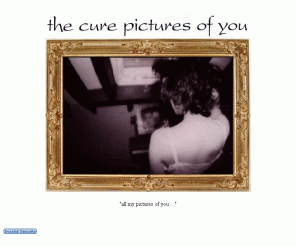 picturesofyou.us: The Cure ~ Pictures of You . Us ~ a Cure fansite
An unofficial Cure site. Pictures of You ~ Dedicated to The Cure. Includes; pictures, photos, magazine articles and interview archive. With postcards, stickers, autographs, buttons, concert and tour programs and so much more. Updated constantly!