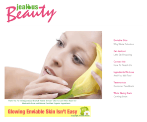 jealousbeauty.com: Organic Skin Care, Natural Beauty Products, Wholesale Skin Care, Paraben Free, Jealous Beauty, Mineral Makeup
Natural Skin care, Organic Beauty Products, Wholesale Skin Care, Paraben Free Skin Care, Jealous Beauty, Mineral Makeup