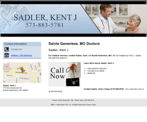 kentjsadlerdds.com: Doctors Sainte Genevieve, MO - Sadler, Kent J 573-883-5781
Call now. Sadler, Kent J provides medical services to Sainte Genevieve, MO area. Call 573-883-5781