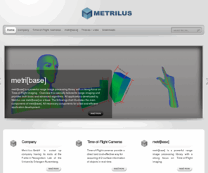 q-endo.com: Metrilus GmbH - Innovative Time-of-Flight Applications
Metrilus offers innovative 3-D range image applications, specialized on Time-of-Flight cameras.