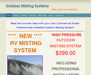 outdoormistingsystems.com: Gary&#39;s Outdoor Misting Systems - "We cool your world!"
Beat the summer heat with your own Commercial Grade,Professionally Installed Outdoor Misting System!