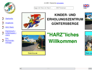 kiez-bonuskarte.biz: Kinder- und Erholungszentrum Guentersberge e.V.
Die Ferienanlage in Gntersberge im Harz (Sachsen-Anhalt) fuer Kinderreisen, Jugendreisen, Familienerholung, Schullandheimaufenthalte und Seminare stellt sich vor.