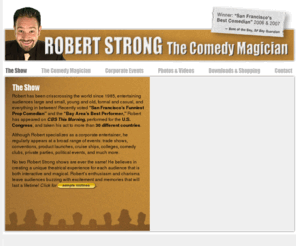 strongcomedy.com: Robert Strong, The Comedy Magician | Works with Agents, Event Planners, and Speakers Bureaus
Robert Strong - The Comedy Magician, works with event planners, agents, speakers bureaus, and other corporate entertainers to make your event magical.