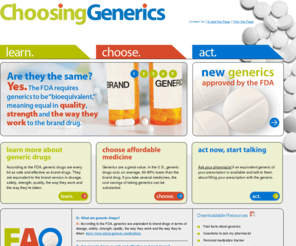 choosinggenerics.com: Choosing Generic Drugs - ChoosingGenerics.com
Get information about choosing generic medications. Generic drugs are bioequivalent to brand-name drugs; however, generic drugs cost less.