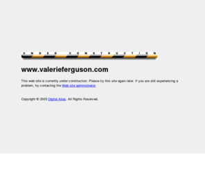valerieferguson.com: Web Site Under Construction, site by Digital Alias
The site you were trying to reach does not currently have a default page. It may be in the process of being upgraded.