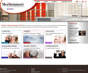 meschenmoser-opticien.com: MESCHENMOSER  - Opticien à Strasbourg depuis 1878
MESCHENMOSER  Opticien à Strasbourg depuis 1878, Meschenmoser vous invite à découvrir sur son site une large sélection de lunettes optiques et solaires, ainsi que la vision de l’infiniment petit (microscopes, loupes) et de l’infiniment grand (astronomie, jumelles).