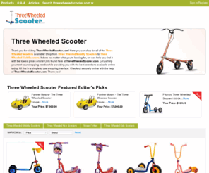 threewheeledscooter.com: Three Wheeled Scooter | Kids Wheeled Scooters | ThreeWheeledScooter.com

				Thank you for visiting ThreeWheeledScooter.com!Â Here you can shop for all of the Three Wheeled Scooters available! Shop from Three Wheeled Mobility Scooters to Three Wheeled Kick Scooters. It does not matter what you're looking for, we can help you find it with the lowest prices online! Only found here at ThreeWheeledScooter.com. 