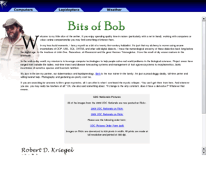 bitsofbob.com: Bits of Bob Home Page
'Bits of Bob' is the homepage of Robert D. Kriegel; a systems analyst at Michigan State University, avid lepidopterist, and companion to a small pack of Doberman Pinschers.  Bob also hosts the web site for the Michigan Lepidoptera Survey (in the folder /mls).