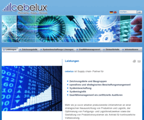 cebelux.com: Leistungen
cebelux Industrietechnik  Technischer Einkauf und Beschaffungsmanagement für Zeichnungsteile, Präzisionsteile und Baugruppen  Qualitätsmanagement, Systemlieferungen, Systemlogistik